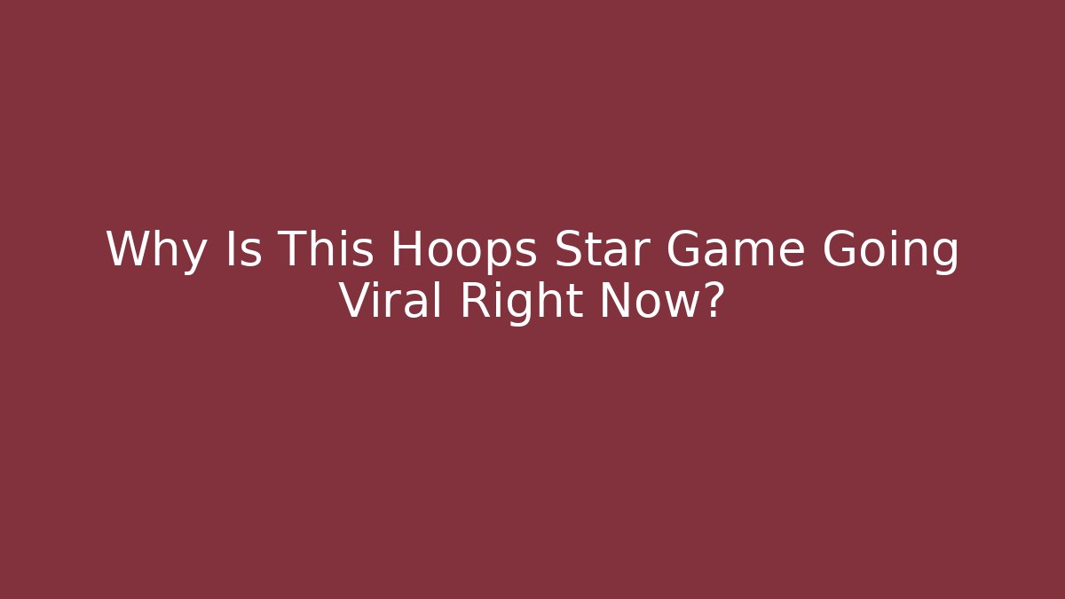 Why Is This Hoops Star Game Going Viral Right Now? - Create More Assets