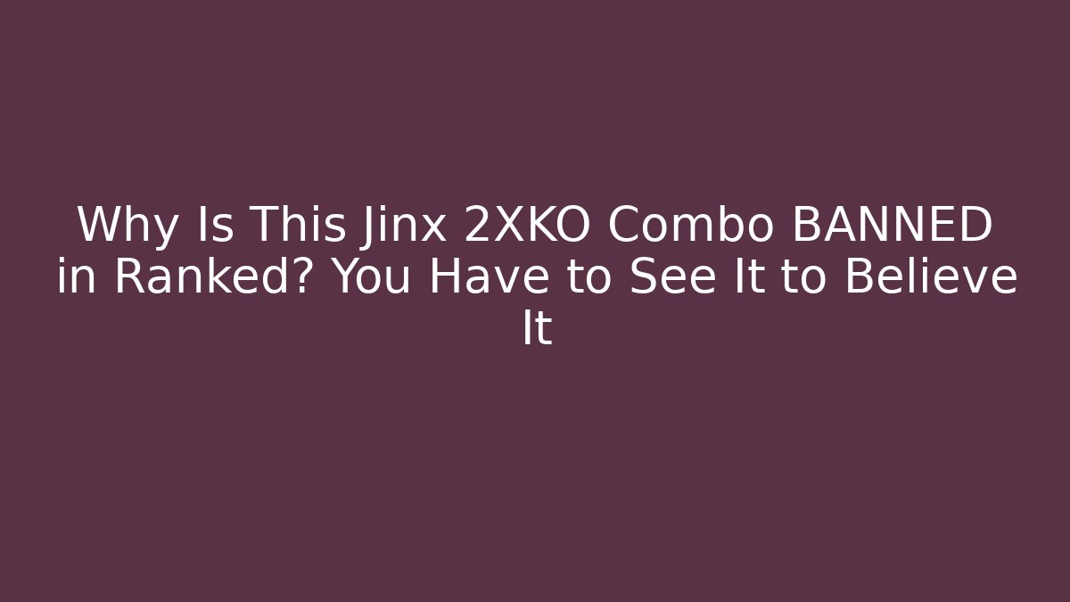 Why Is This Jinx 2XKO Combo BANNED in Ranked? You Have to See It to Believe It