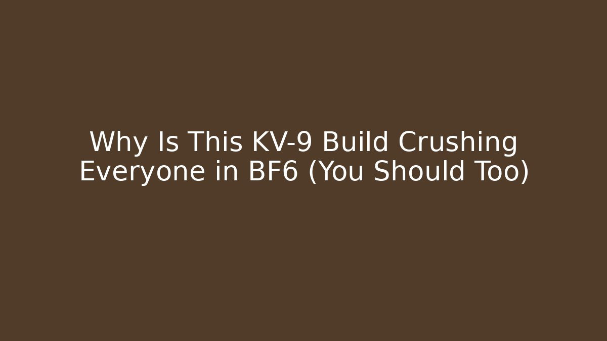 Why Is This KV-9 Build Crushing Everyone in BF6 (You Should Too)