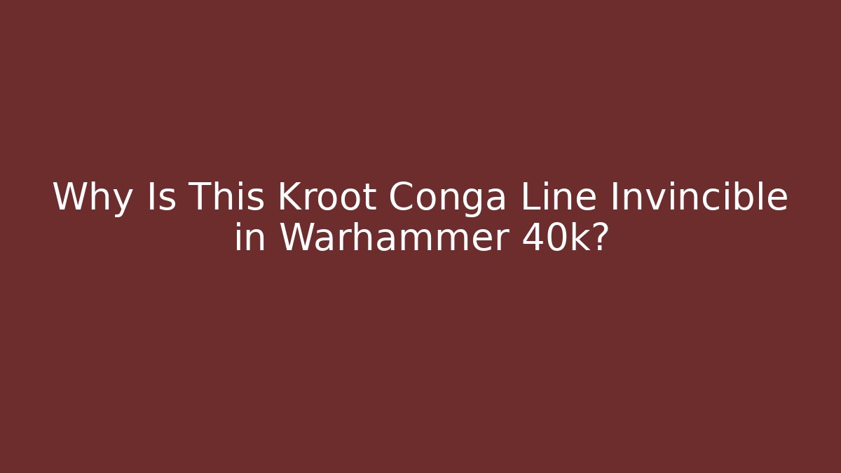 Why Is This Kroot Conga Line Invincible in Warhammer 40k? - Create More Assets
