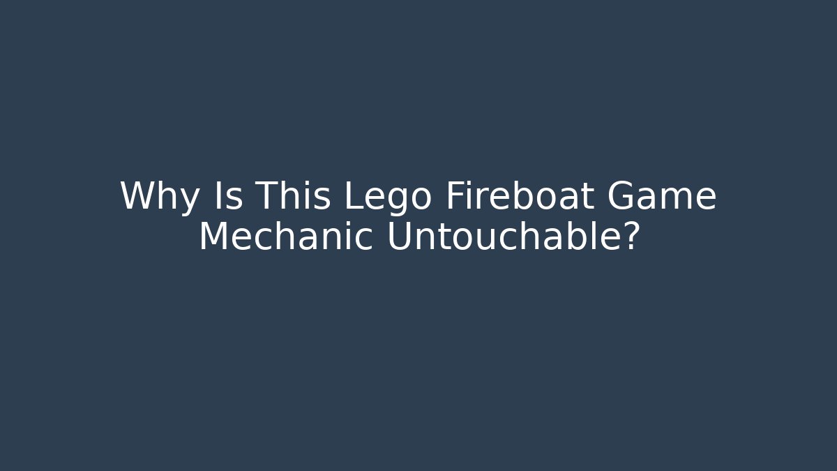 Why Is This Lego Fireboat Game Mechanic Untouchable?