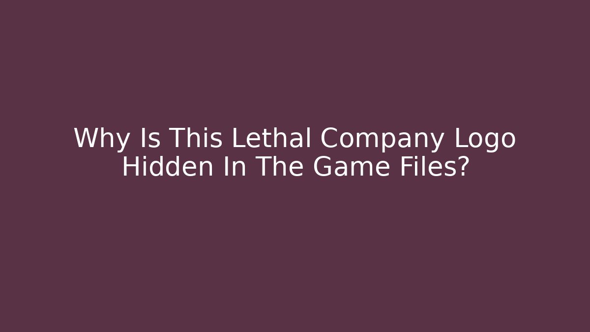 Why Is This Lethal Company Logo Hidden In The Game Files?