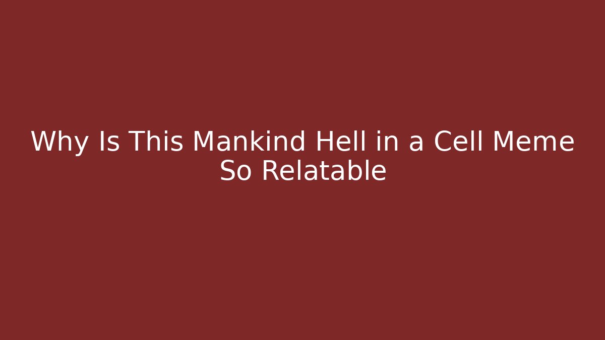 Why Is This Mankind Hell in a Cell Meme So Relatable