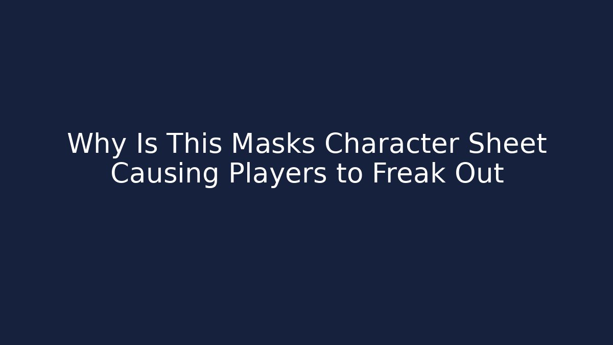Why Is This Masks Character Sheet Causing Players to Freak Out - Create More Assets