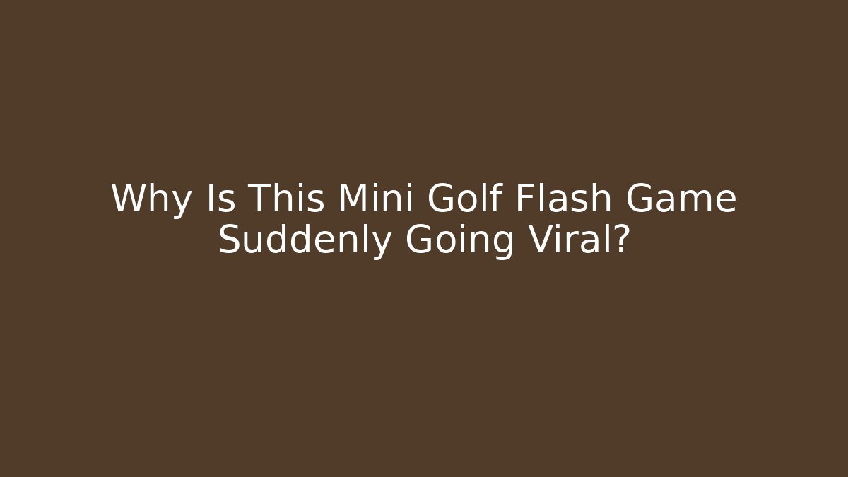 Why Is This Mini Golf Flash Game Suddenly Going Viral?