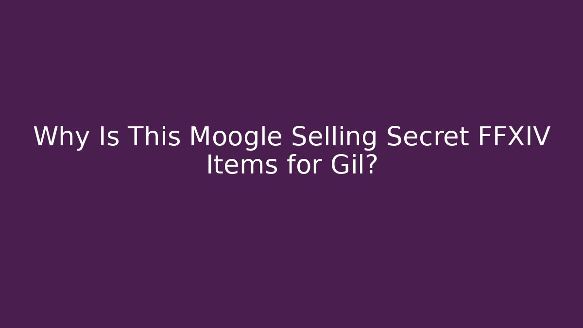 Why Is This Moogle Selling Secret FFXIV Items for Gil? - Create More Assets