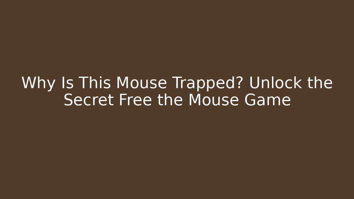 Why Is This Mouse Trapped? Unlock the Secret Free the Mouse Game