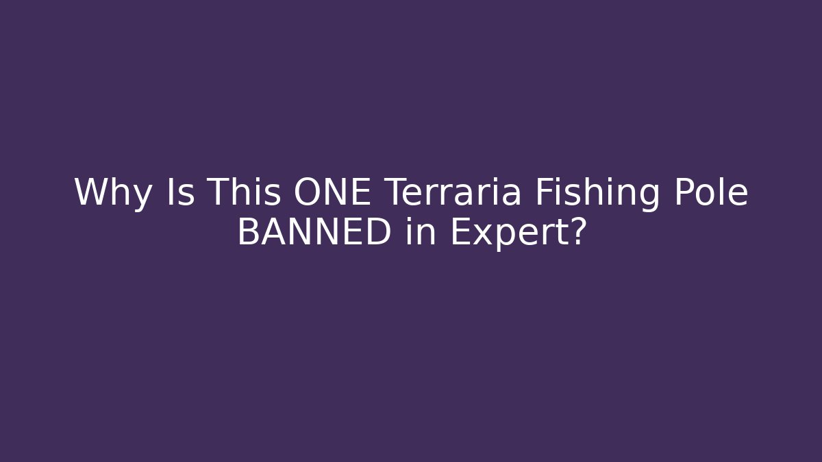 Why Is This ONE Terraria Fishing Pole BANNED in Expert?
