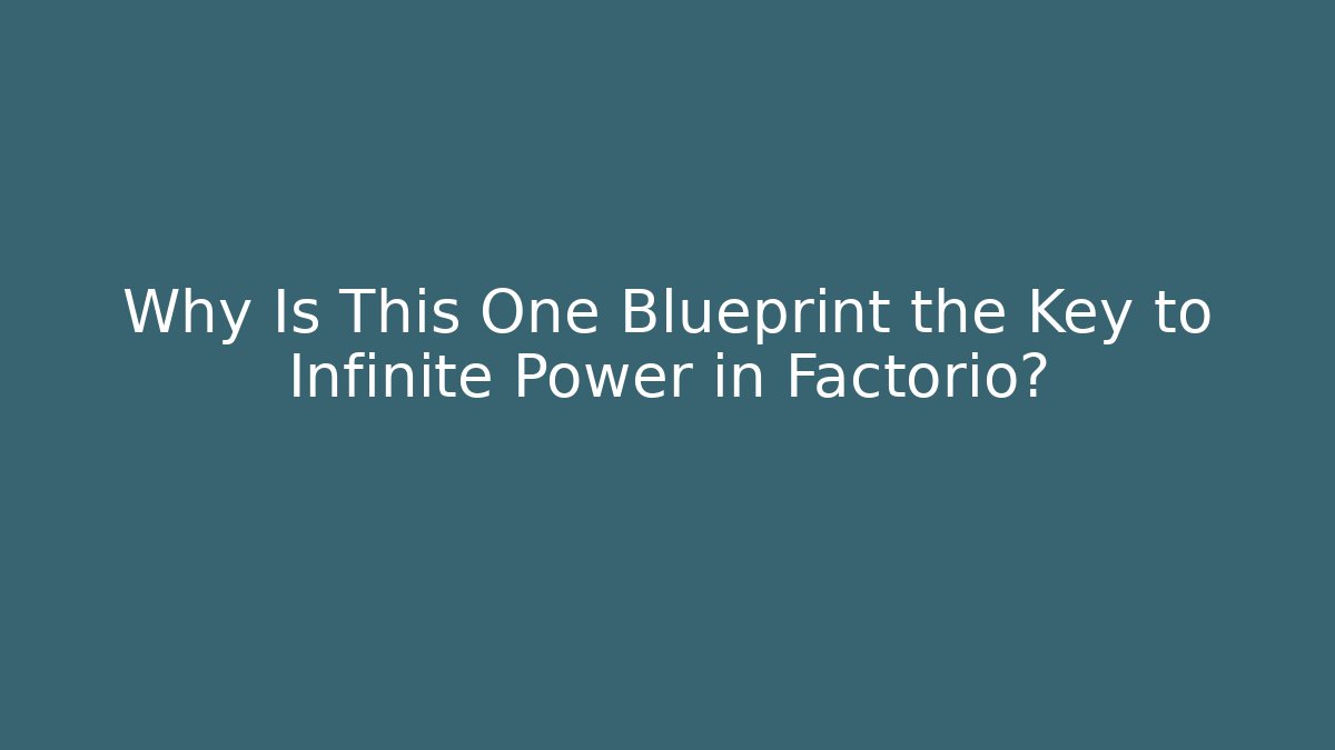 Why Is This One Blueprint the Key to Infinite Power in Factorio?