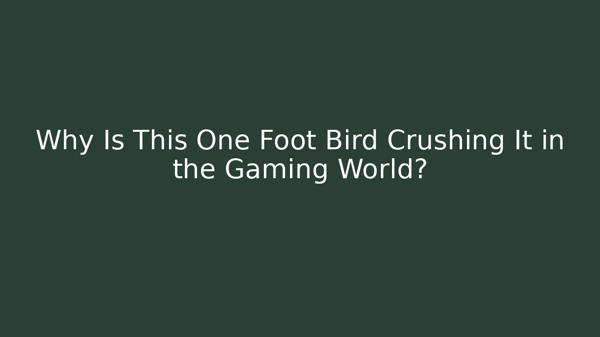 Why Is This One Foot Bird Crushing It in the Gaming World?