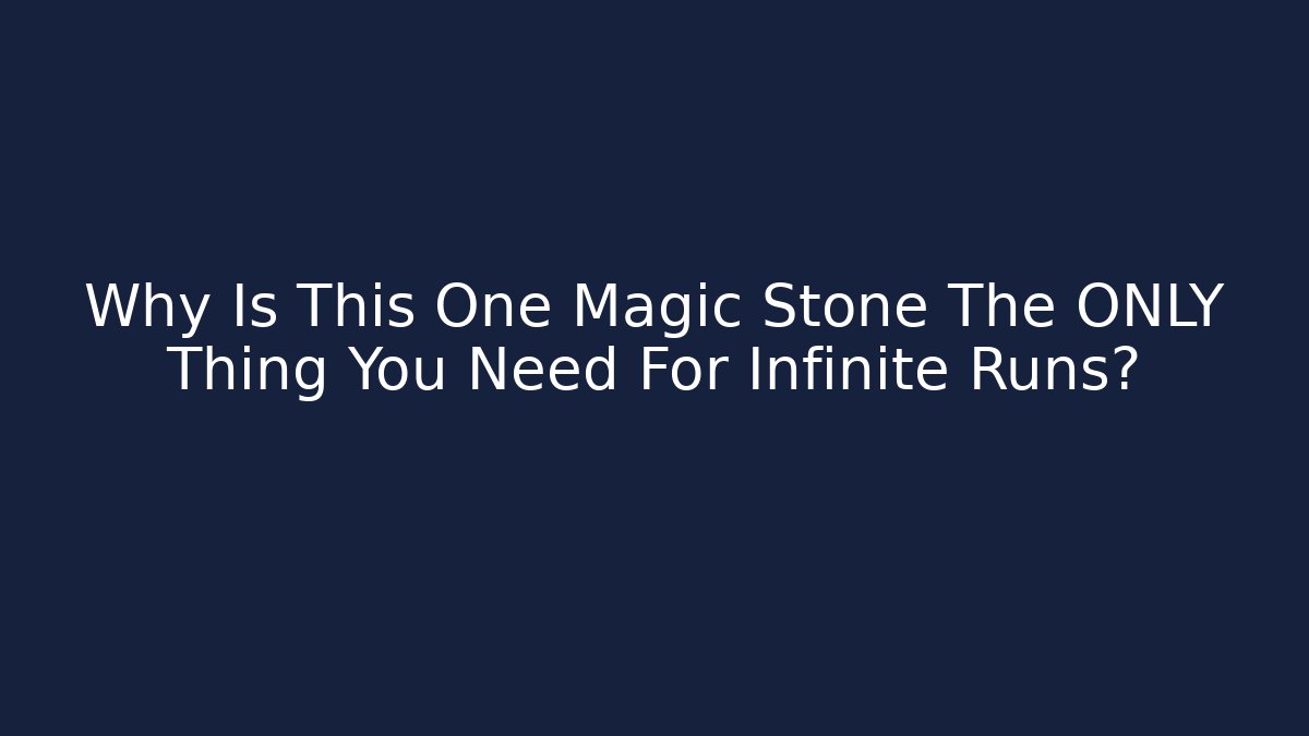 Why Is This One Magic Stone The ONLY Thing You Need For Infinite Runs?