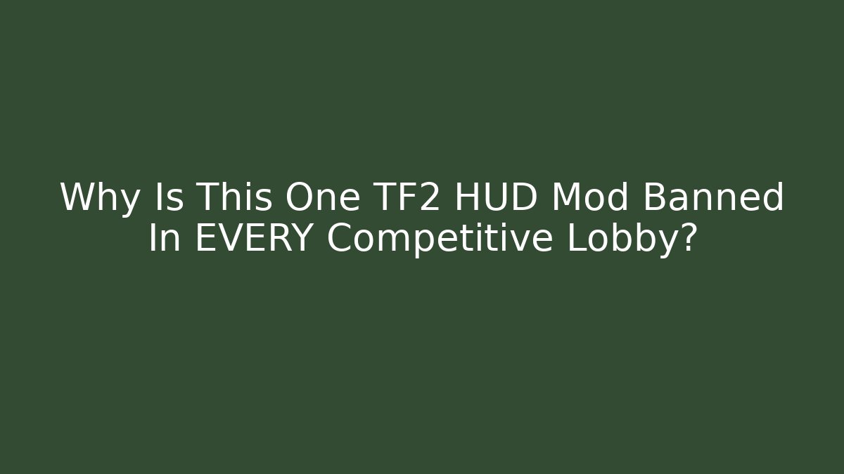 Why Is This One TF2 HUD Mod Banned In EVERY Competitive Lobby?