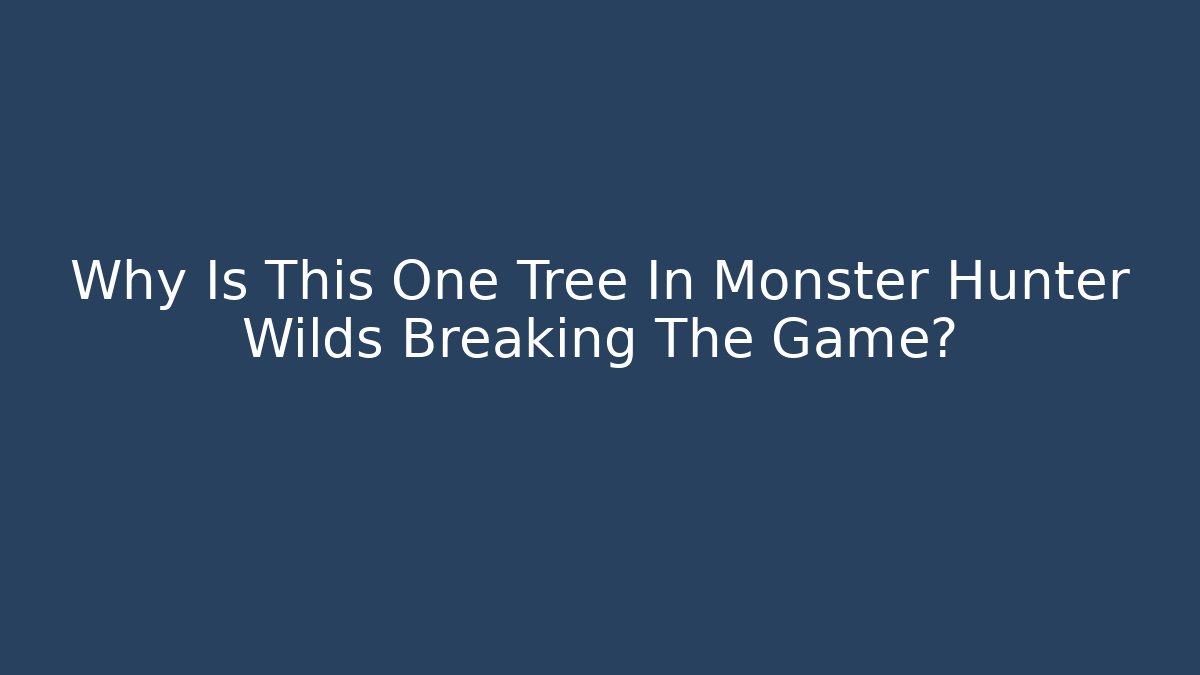 Why Is This One Tree In Monster Hunter Wilds Breaking The Game?