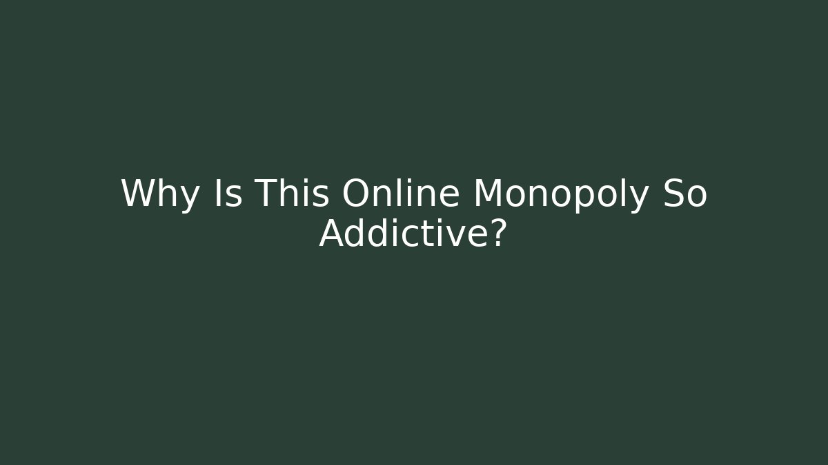 Why Is This Online Monopoly So Addictive?