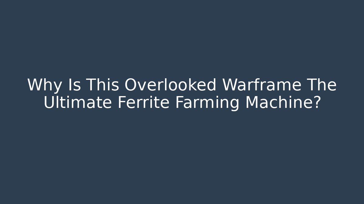 Why Is This Overlooked Warframe The Ultimate Ferrite Farming Machine?