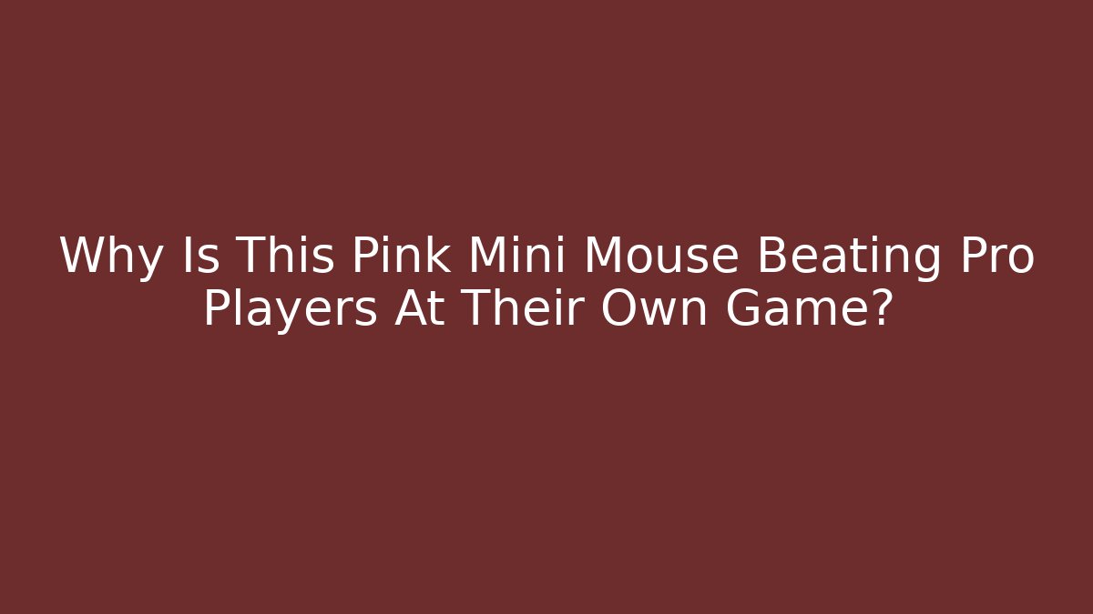 Why Is This Pink Mini Mouse Beating Pro Players At Their Own Game?