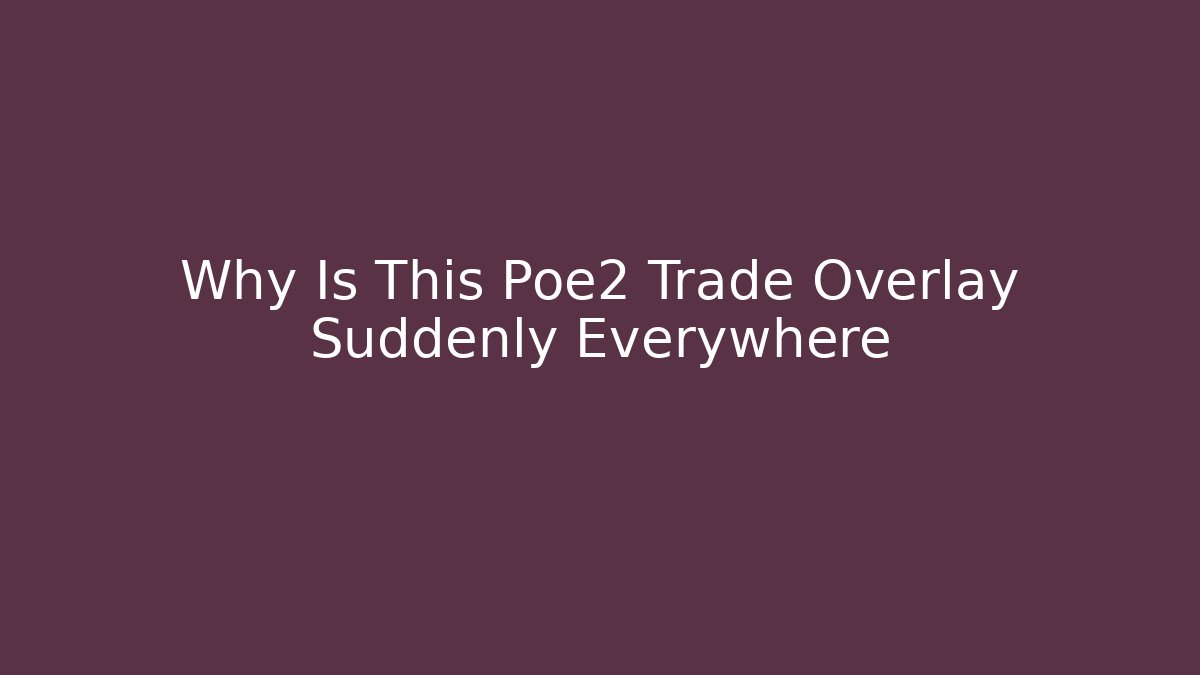 Why Is This Poe2 Trade Overlay Suddenly Everywhere - Create More Assets
