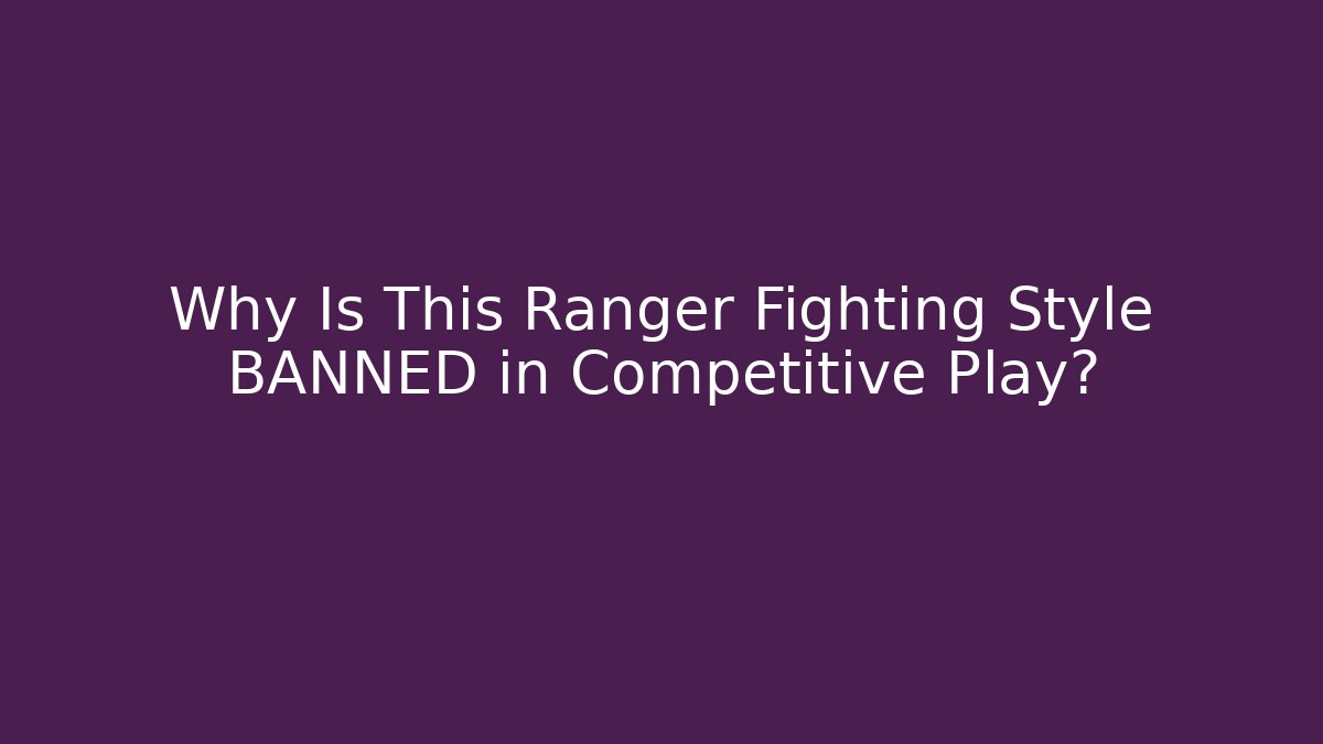 Why Is This Ranger Fighting Style BANNED in Competitive Play?