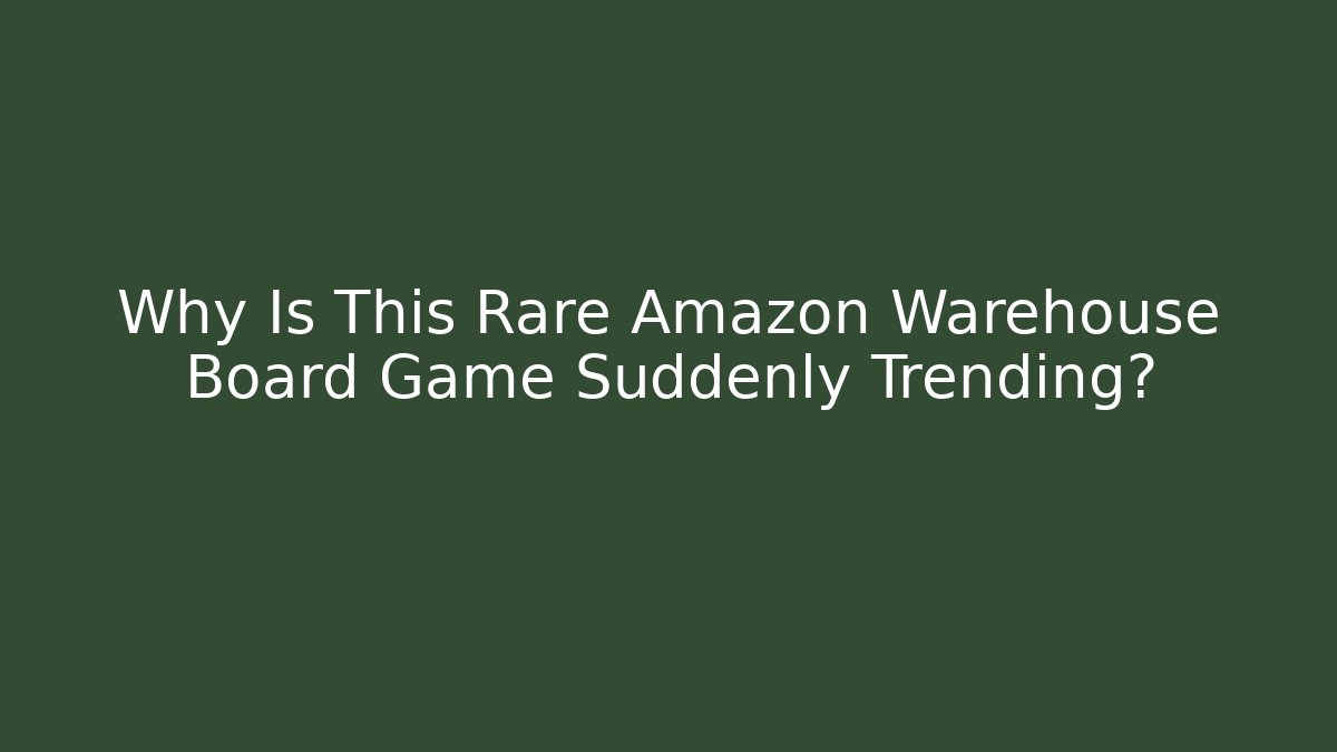 Why Is This Rare Amazon Warehouse Board Game Suddenly Trending?