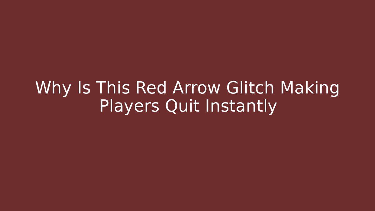 Why Is This Red Arrow Glitch Making Players Quit Instantly - Create More Assets