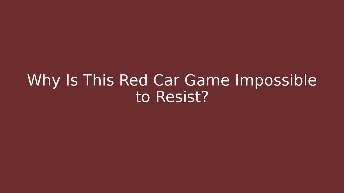 Why Is This Red Car Game Impossible to Resist?