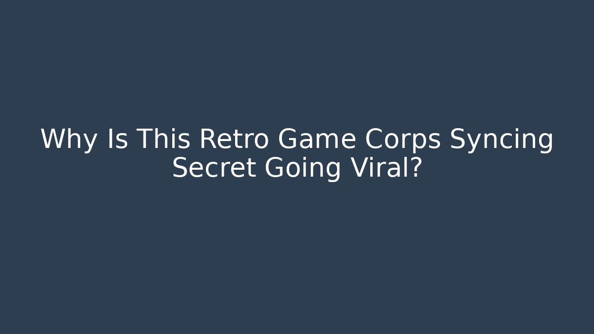 Why Is This Retro Game Corps Syncing Secret Going Viral? - Create More Assets