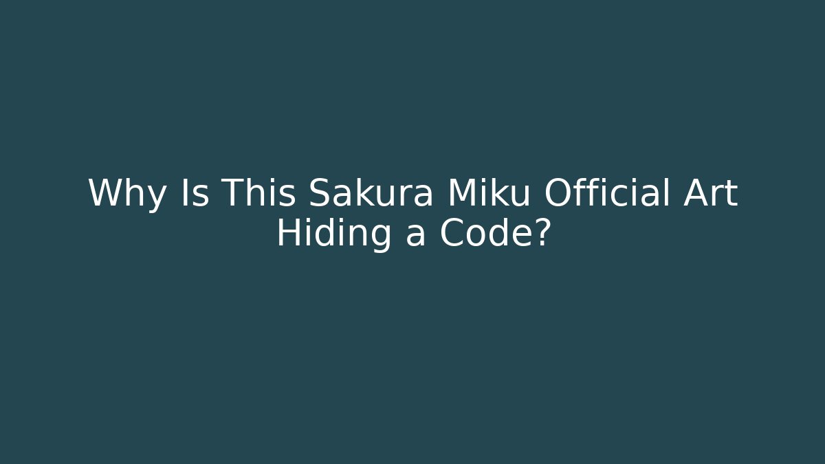 Why Is This Sakura Miku Official Art Hiding a Code?