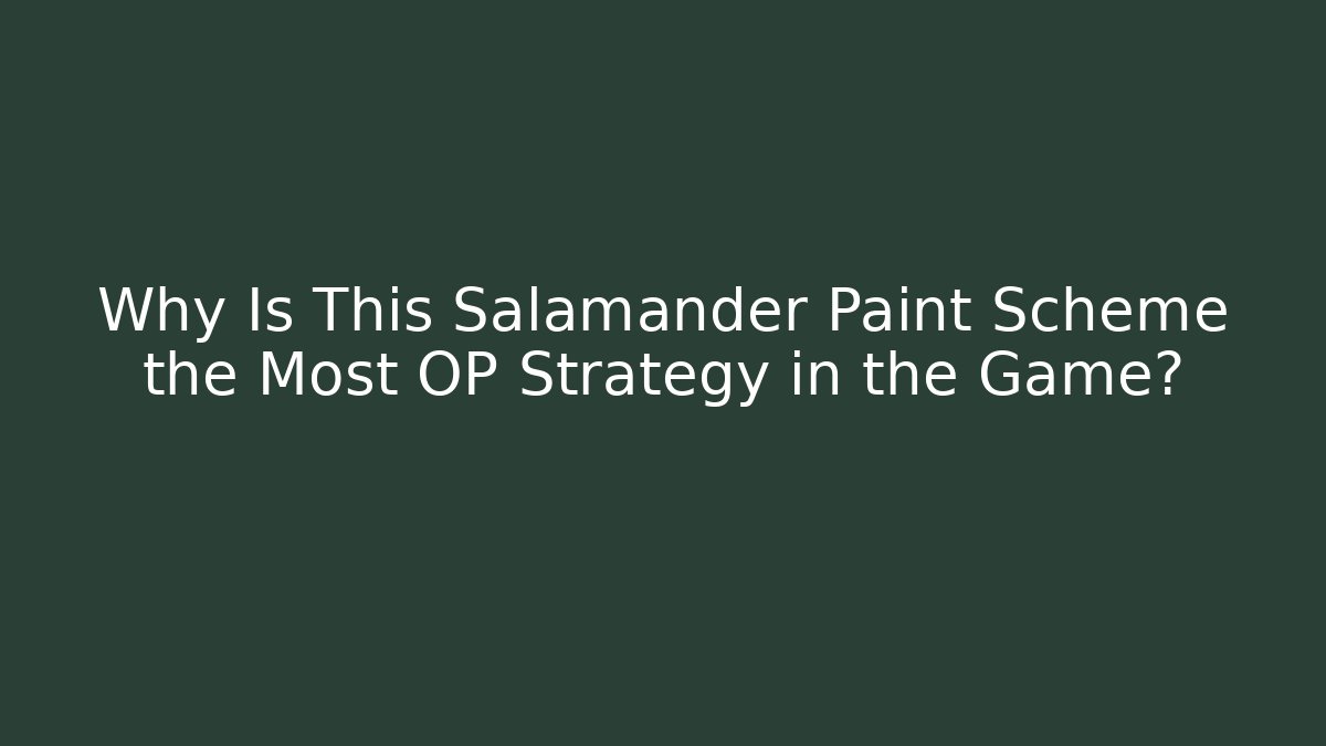 Why Is This Salamander Paint Scheme the Most OP Strategy in the Game?