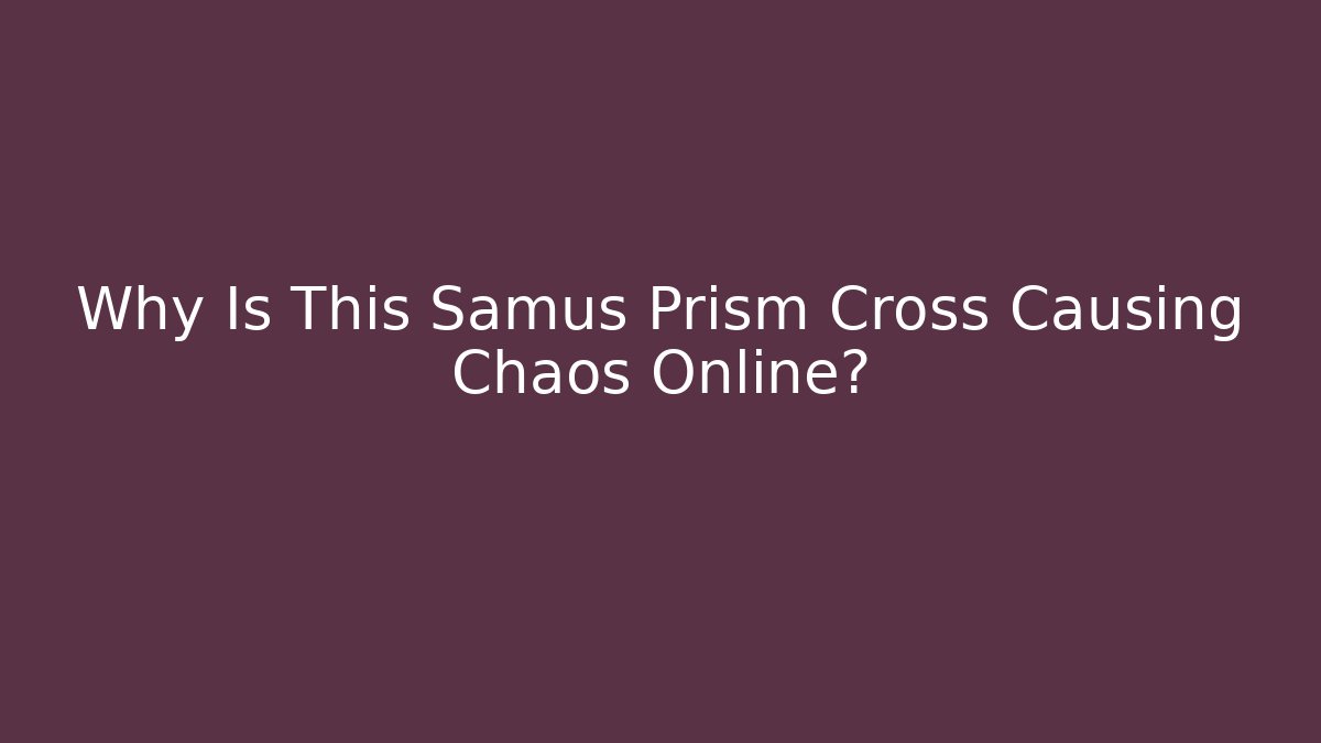 Why Is This Samus Prism Cross Causing Chaos Online?