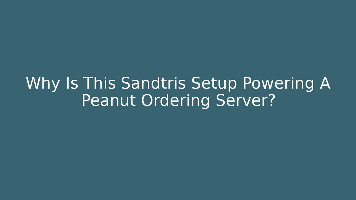 Why Is This Sandtris Setup Powering A Peanut Ordering Server?