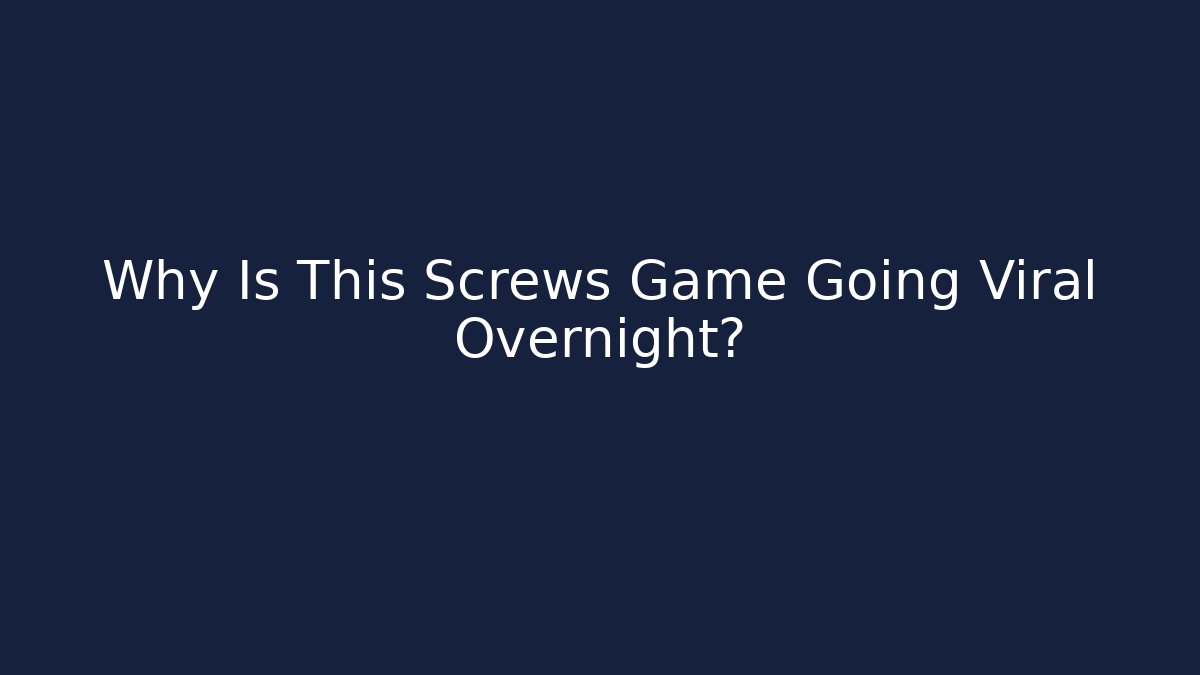 Why Is This Screws Game Going Viral Overnight?