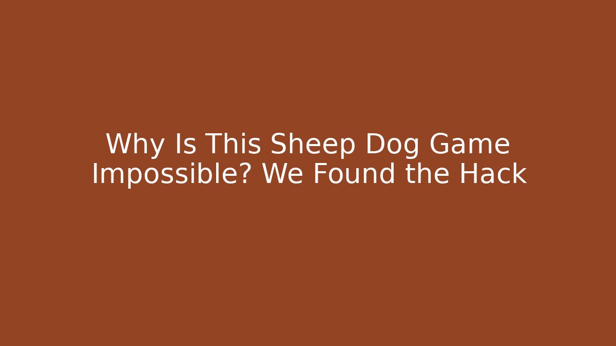 Why Is This Sheep Dog Game Impossible? We Found the Hack