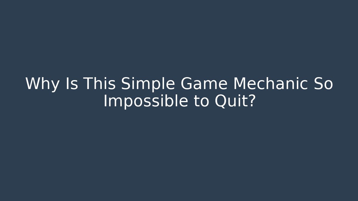 Why Is This Simple Game Mechanic So Impossible to Quit?
