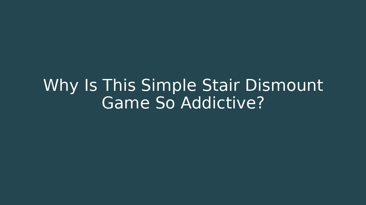 Why Is This Simple Stair Dismount Game So Addictive?