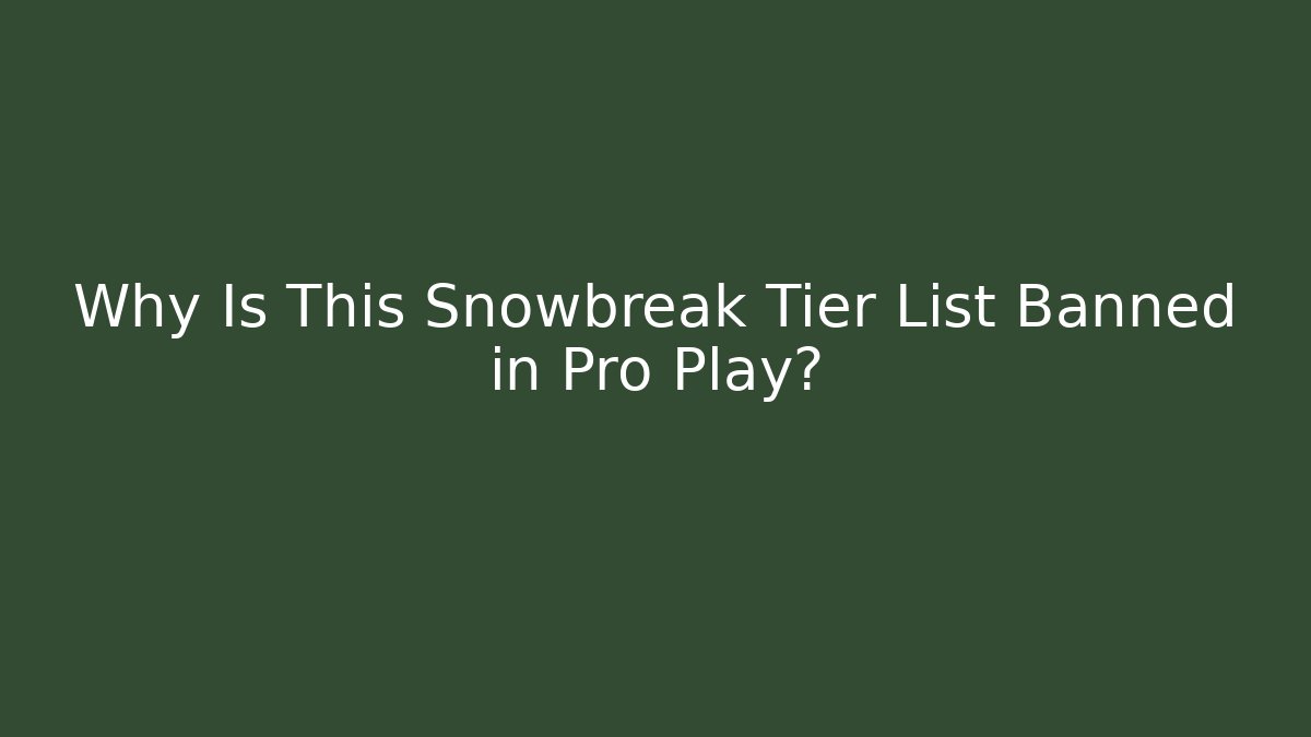 Why Is This Snowbreak Tier List Banned in Pro Play?