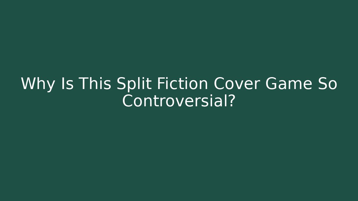 Why Is This Split Fiction Cover Game So Controversial?