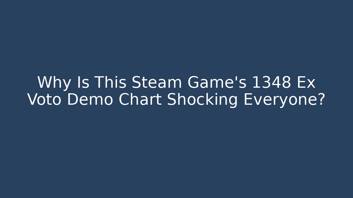 Why Is This Steam Game's 1348 Ex Voto Demo Chart Shocking Everyone?