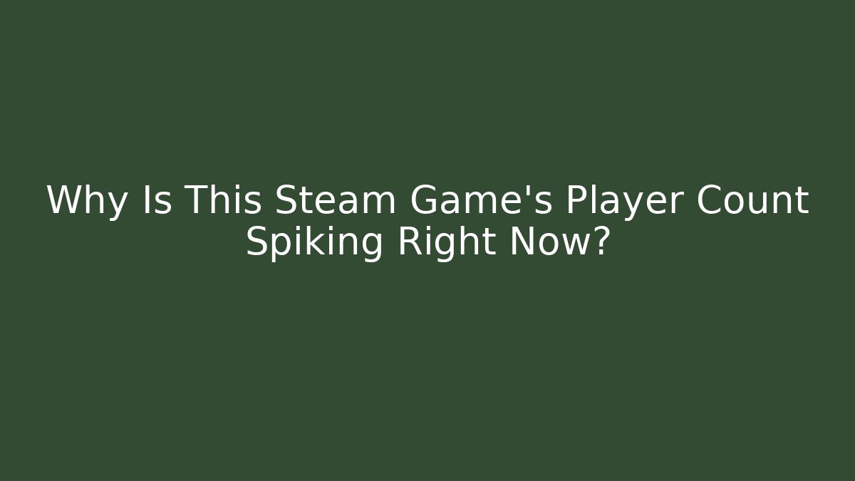 Why Is This Steam Game's Player Count Spiking Right Now?