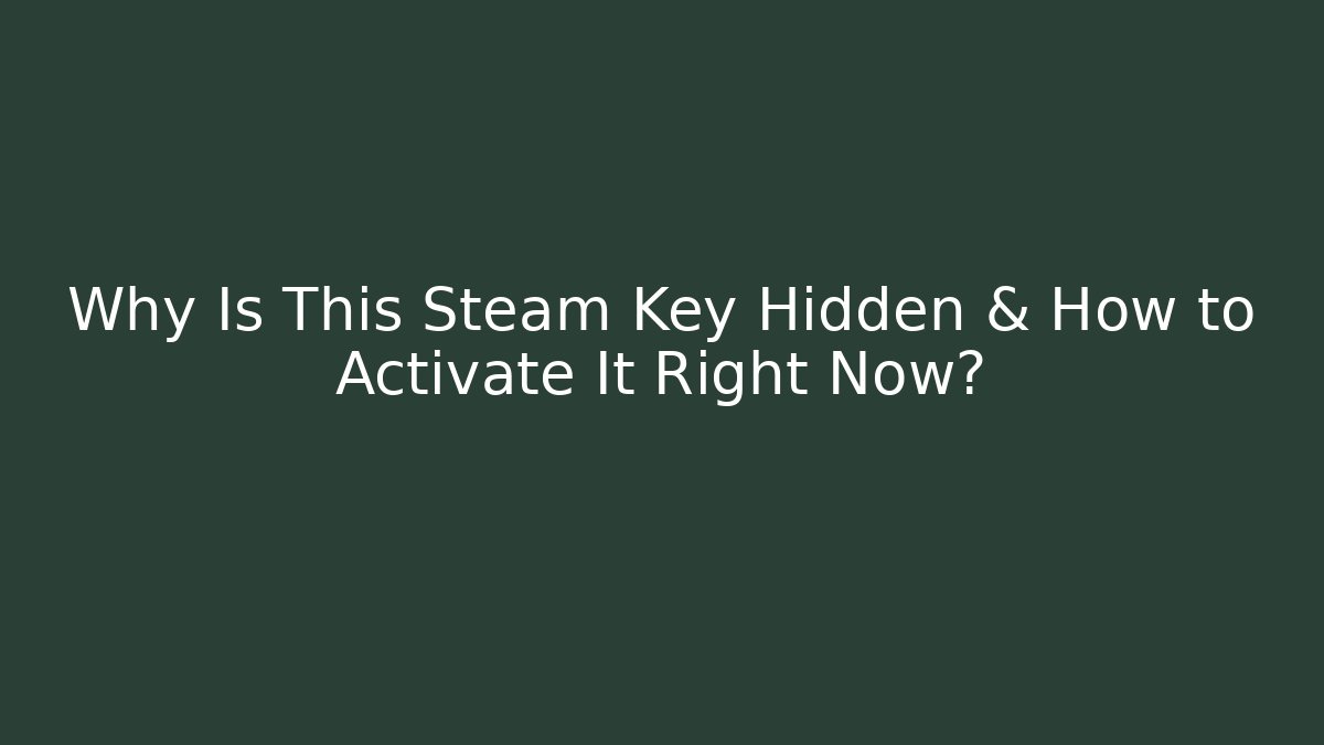 Why Is This Steam Key Hidden & How to Activate It Right Now? - Create More Assets