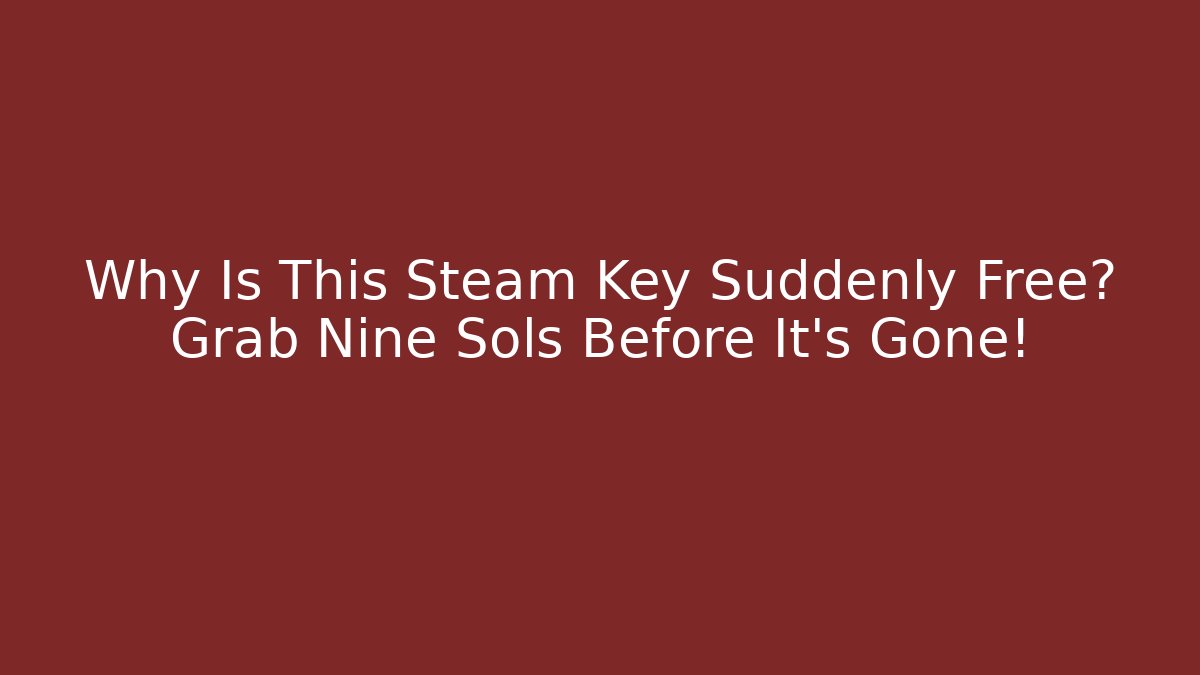Why Is This Steam Key Suddenly Free? Grab Nine Sols Before It’s Gone!