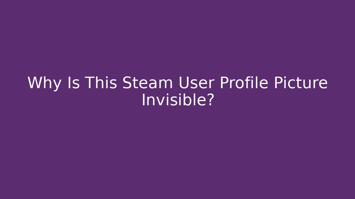 Why Is This Steam User Profile Picture Invisible?