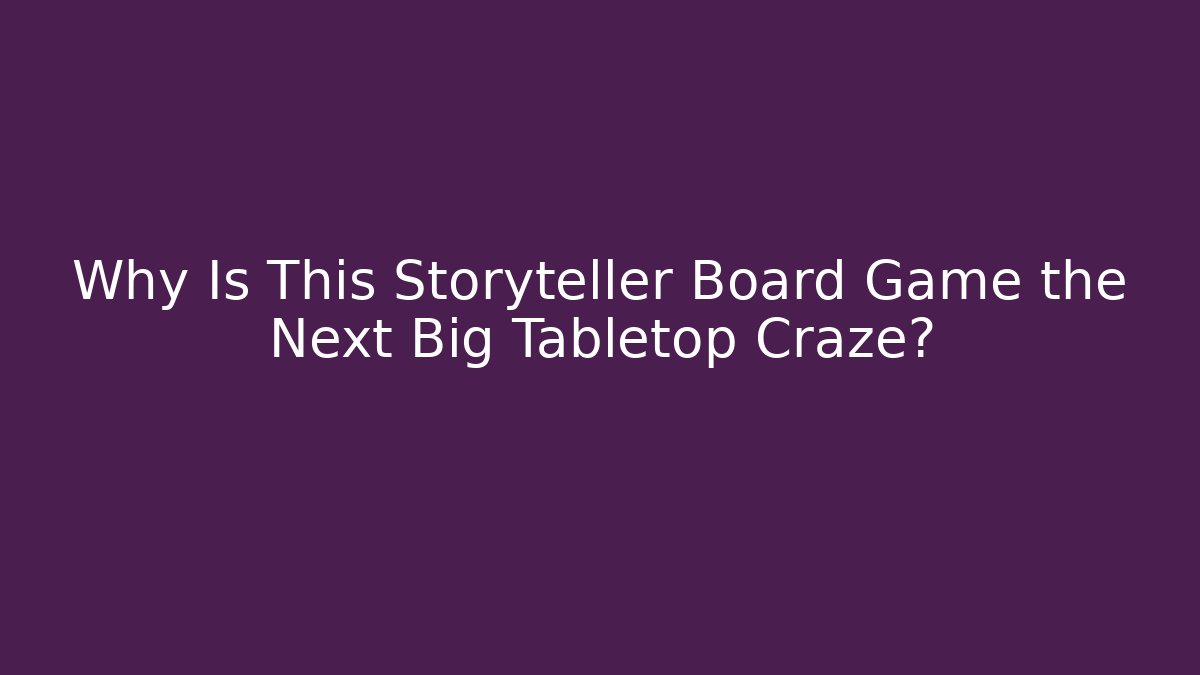 Why Is This Storyteller Board Game the Next Big Tabletop Craze?
