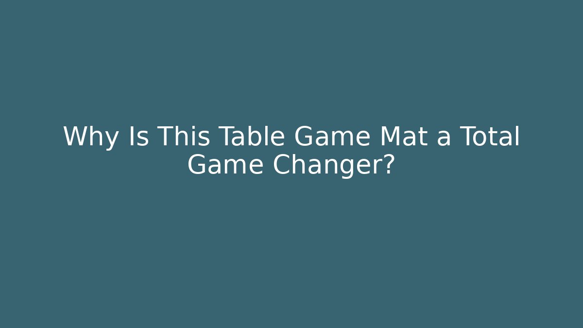 Why Is This Table Game Mat a Total Game Changer? - Create More Assets