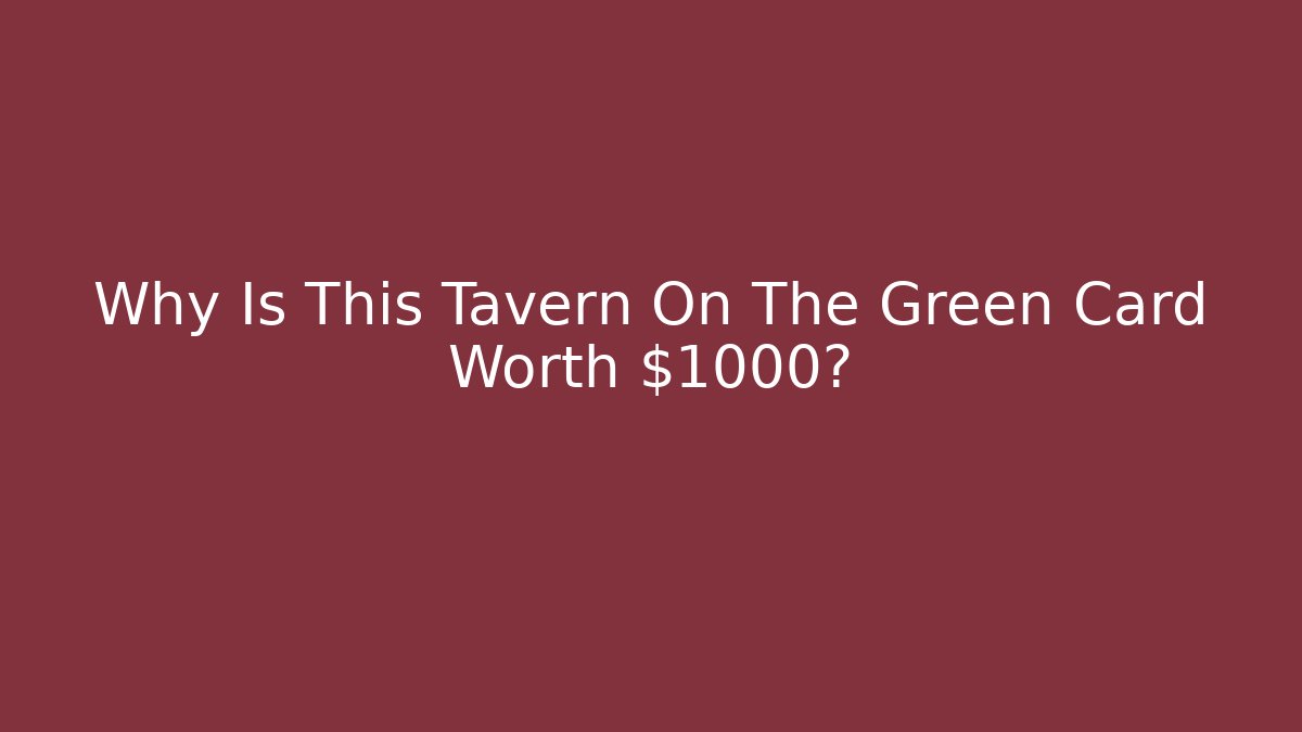 Why Is This Tavern On The Green Card Worth $1000?