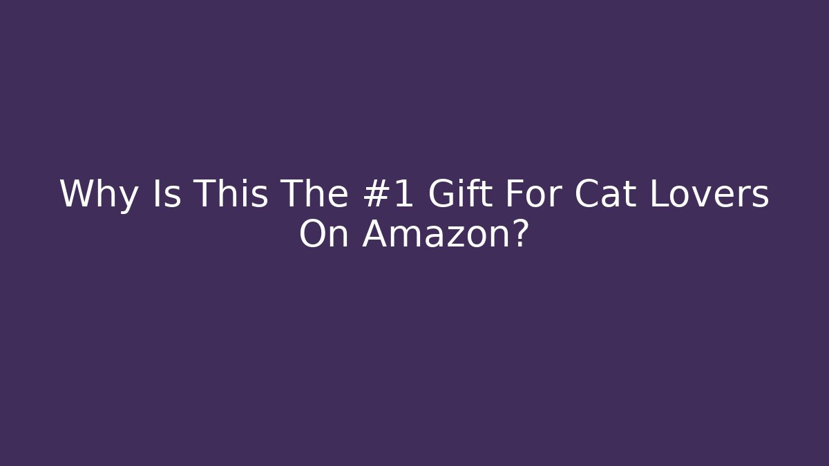 Why Is This The #1 Gift For Cat Lovers On Amazon?