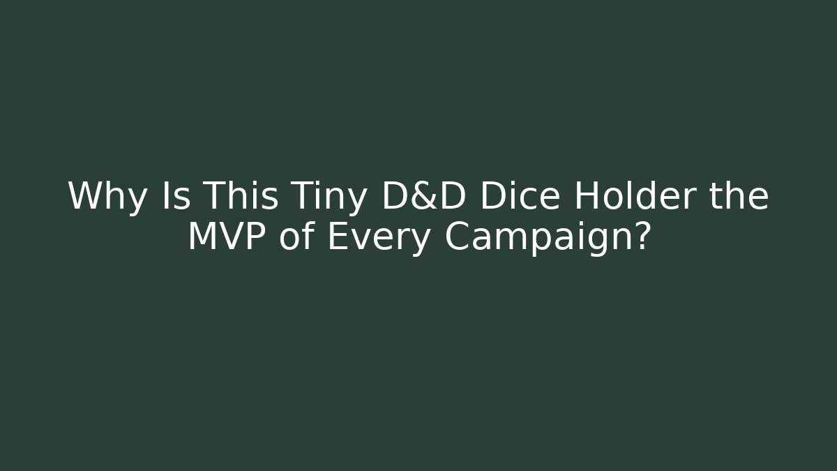 Why Is This Tiny D&D Dice Holder the MVP of Every Campaign?