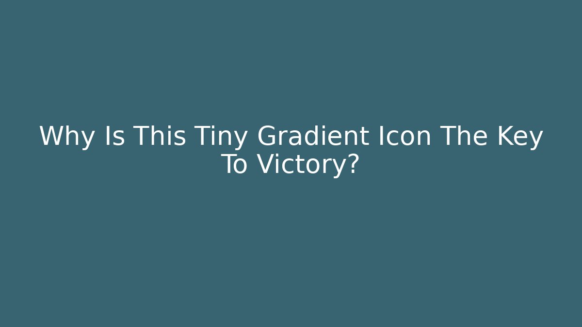 Why Is This Tiny Gradient Icon The Key To Victory?