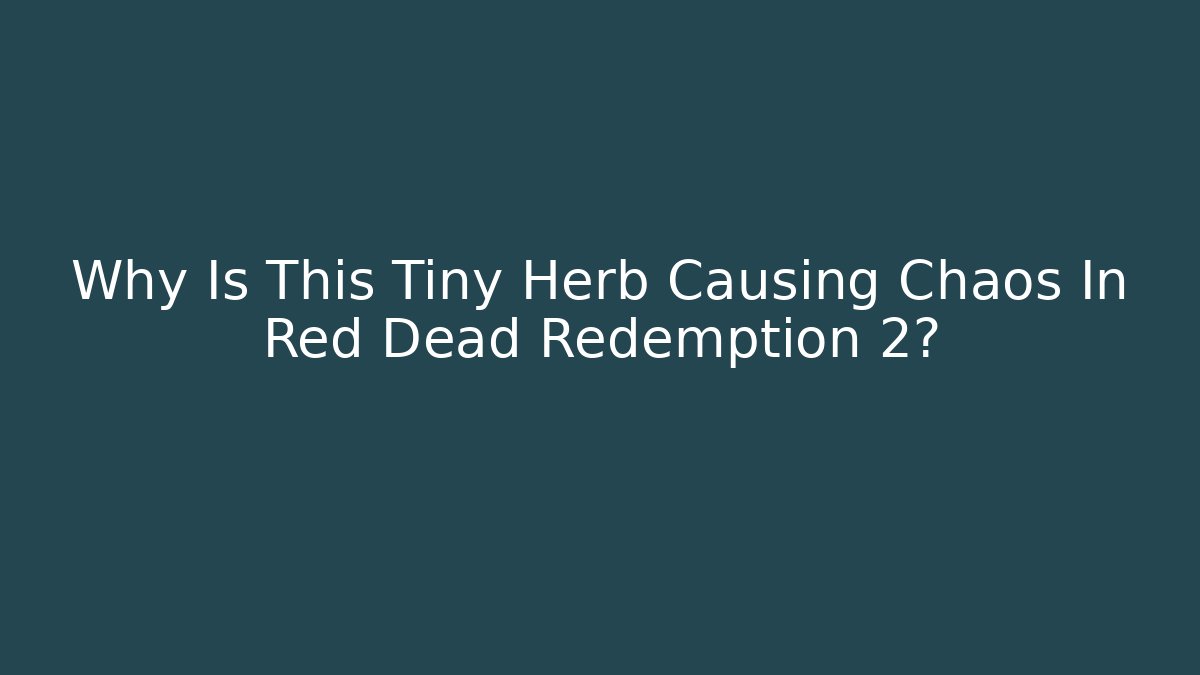 Why Is This Tiny Herb Causing Chaos In Red Dead Redemption 2? - Create More Assets
