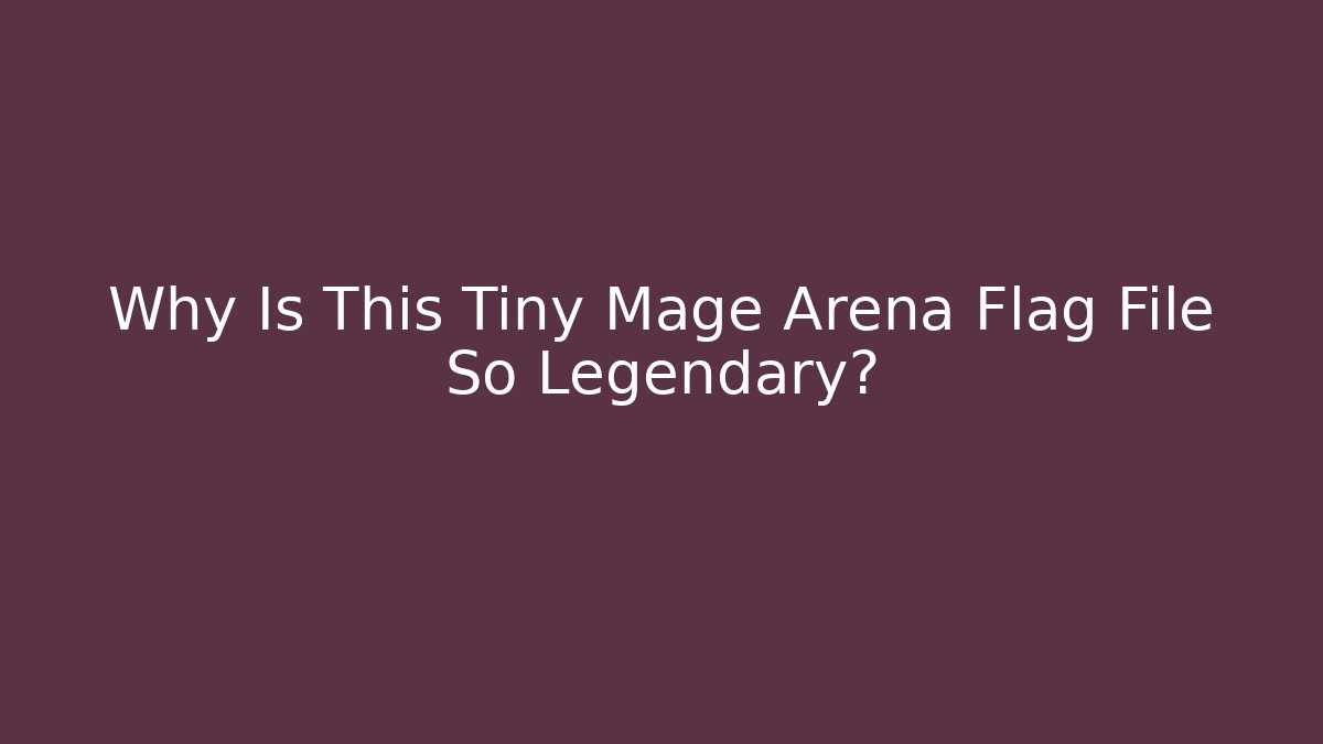 Why Is This Tiny Mage Arena Flag File So Legendary?