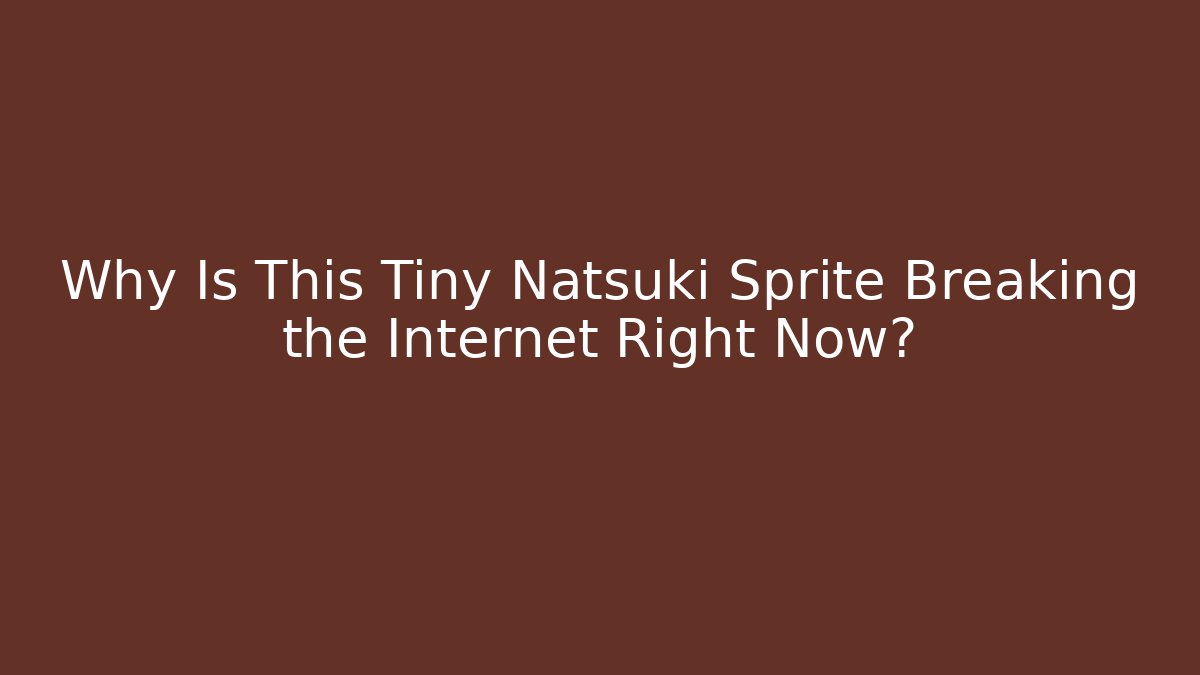 Why Is This Tiny Natsuki Sprite Breaking the Internet Right Now? - Create More Assets